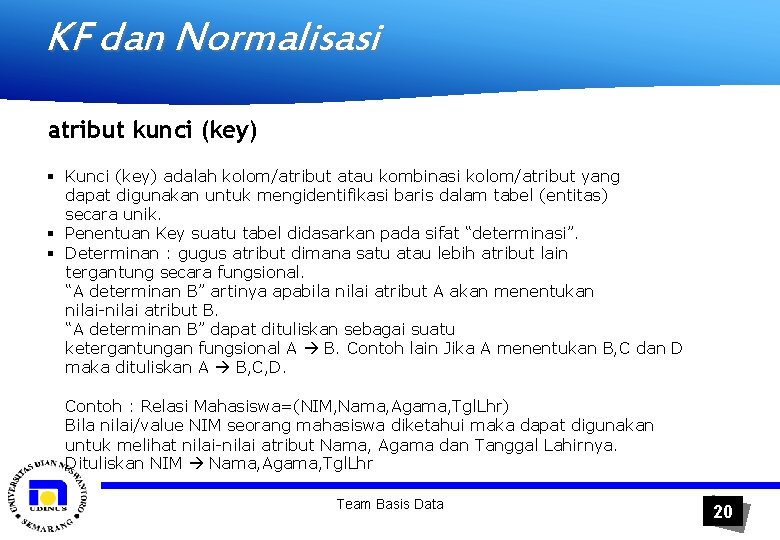 KF dan Normalisasi atribut kunci (key) § Kunci (key) adalah kolom/atribut atau kombinasi kolom/atribut