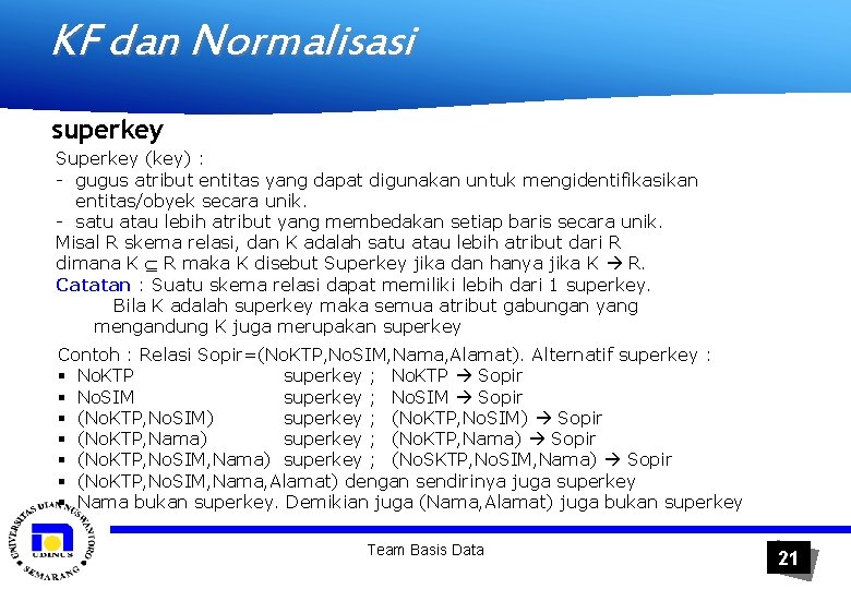 KF dan Normalisasi superkey Superkey (key) : - gugus atribut entitas yang dapat digunakan