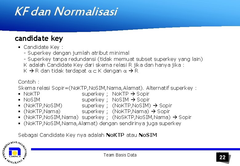 KF dan Normalisasi candidate key § Candidate Key : - Superkey dengan jumlah atribut