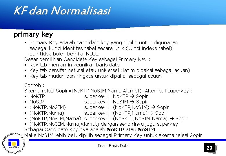 KF dan Normalisasi primary key § Primary Key adalah candidate key yang dipilih untuk