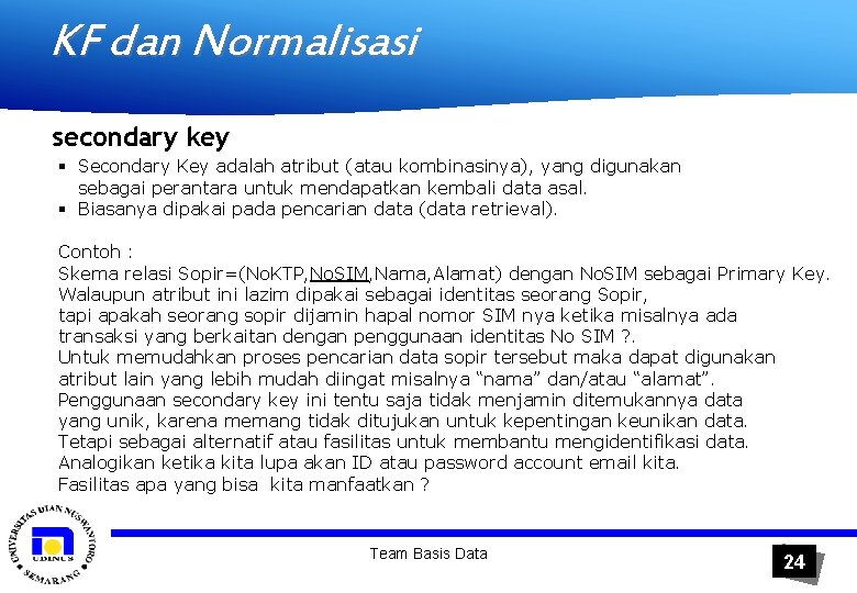 KF dan Normalisasi secondary key § Secondary Key adalah atribut (atau kombinasinya), yang digunakan