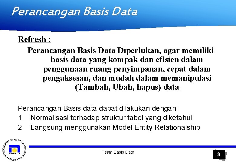 Perancangan Basis Data Refresh : Perancangan Basis Data Diperlukan, agar memiliki basis data yang
