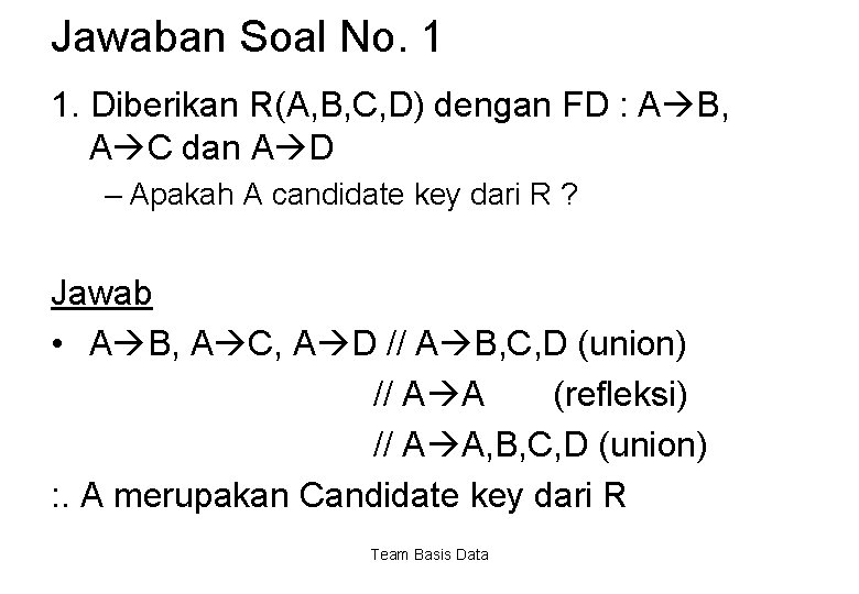 Jawaban Soal No. 1 1. Diberikan R(A, B, C, D) dengan FD : A