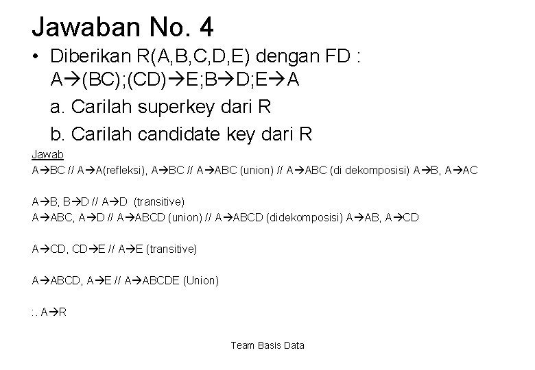 Jawaban No. 4 • Diberikan R(A, B, C, D, E) dengan FD : A