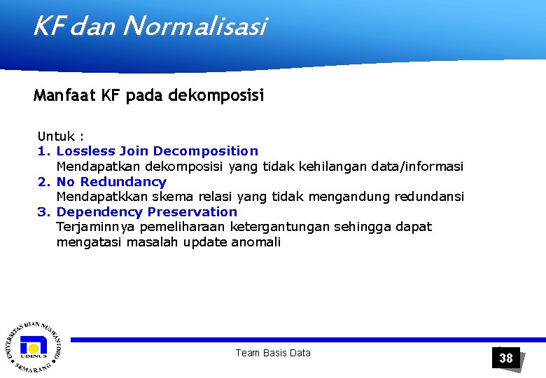 KF dan Normalisasi Manfaat KF pada dekomposisi Untuk : 1. Lossless Join Decomposition Mendapatkan