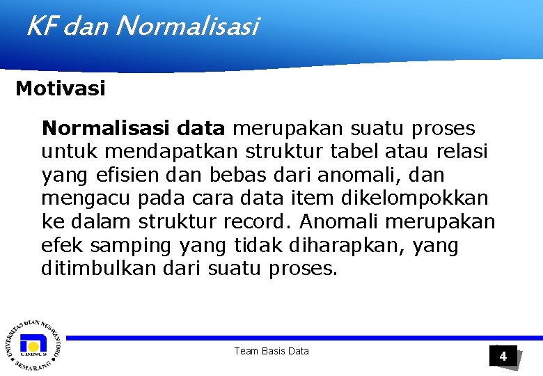 KF dan Normalisasi Motivasi Normalisasi data merupakan suatu proses untuk mendapatkan struktur tabel atau