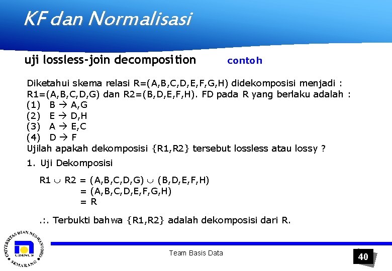 KF dan Normalisasi uji lossless-join decomposition contoh Diketahui skema relasi R=(A, B, C, D,