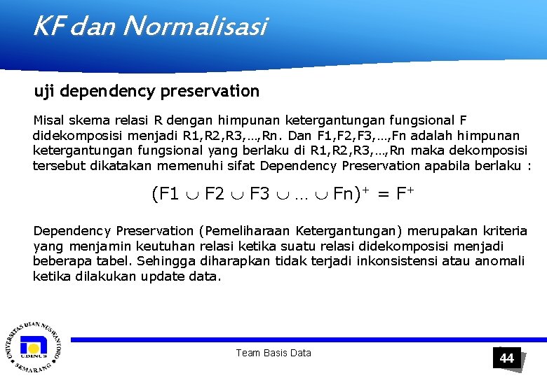 KF dan Normalisasi uji dependency preservation Misal skema relasi R dengan himpunan ketergantungan fungsional