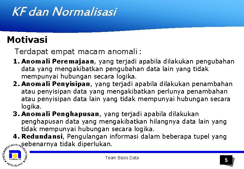 KF dan Normalisasi Motivasi Terdapat empat macam anomali : 1. Anomali Peremajaan, yang terjadi