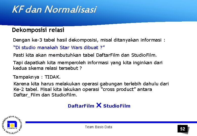 KF dan Normalisasi Dekomposisi relasi Dengan ke-3 tabel hasil dekomposisi, misal ditanyakan informasi :