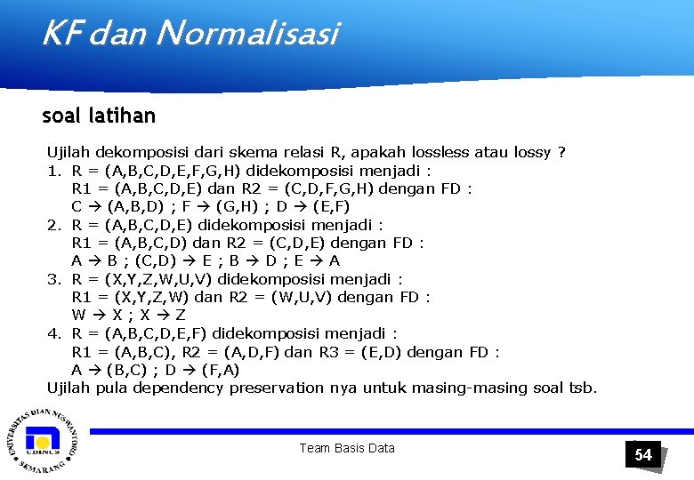 KF dan Normalisasi soal latihan Ujilah dekomposisi dari skema relasi R, apakah lossless atau