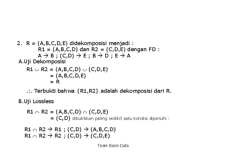 2. R = (A, B, C, D, E) didekomposisi menjadi : R 1 =