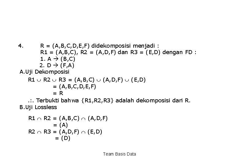 4. R = (A, B, C, D, E, F) didekomposisi menjadi : R 1
