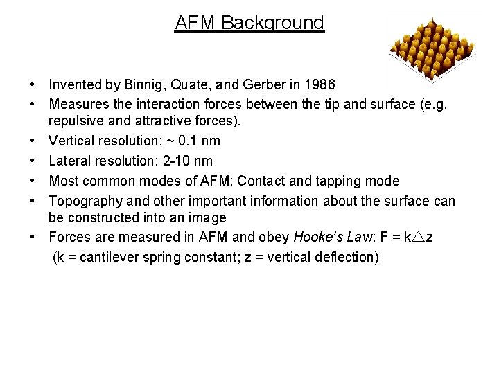 AFM Background • Invented by Binnig, Quate, and Gerber in 1986 • Measures the