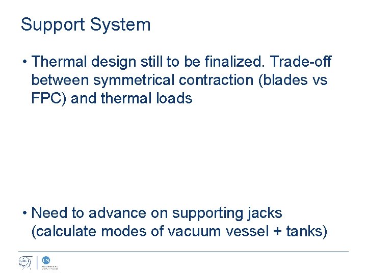 Support System • Thermal design still to be finalized. Trade-off between symmetrical contraction (blades