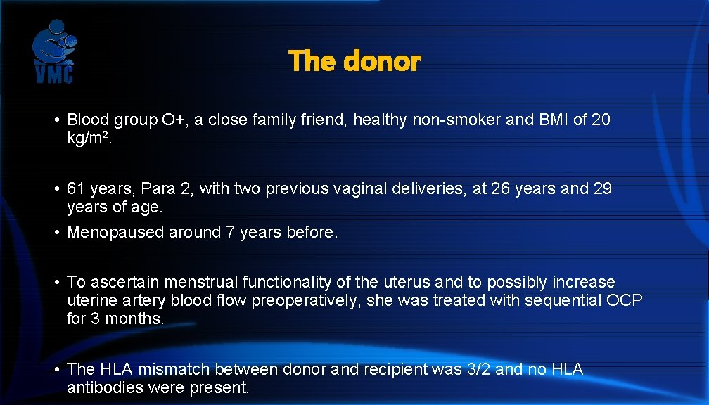 The donor • Blood group O+, a close family friend, healthy non-smoker and BMI