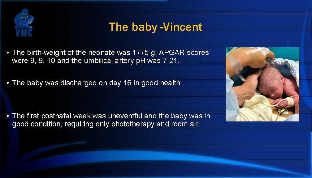 The baby -Vincent • The birth-weight of the neonate was 1775 g, APGAR scores