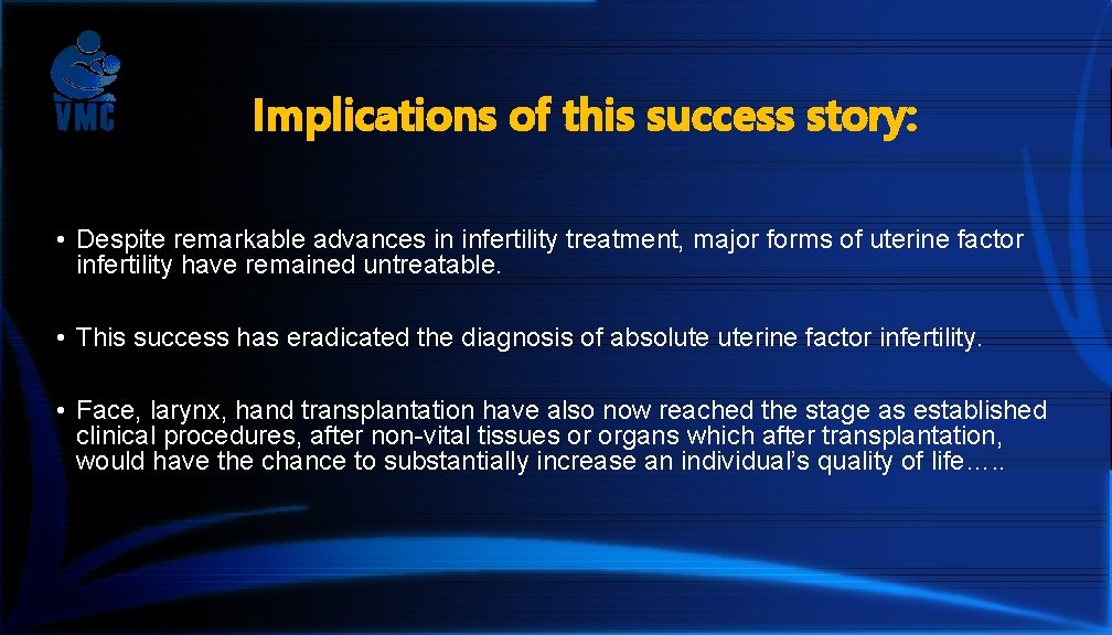 Implications of this success story: • Despite remarkable advances in infertility treatment, major forms