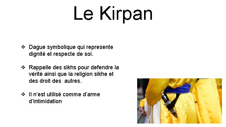 Le Kirpan ❖ Dague symbolique qui represente dignité et respecte de soi. ❖ Rappelle