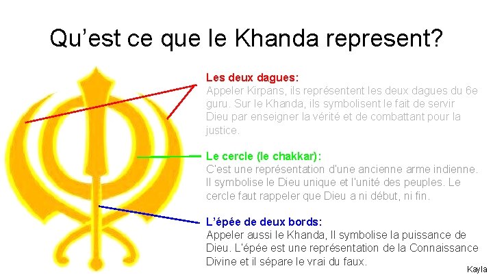 Qu’est ce que le Khanda represent? Les deux dagues: Appeler Kirpans, ils représentent les