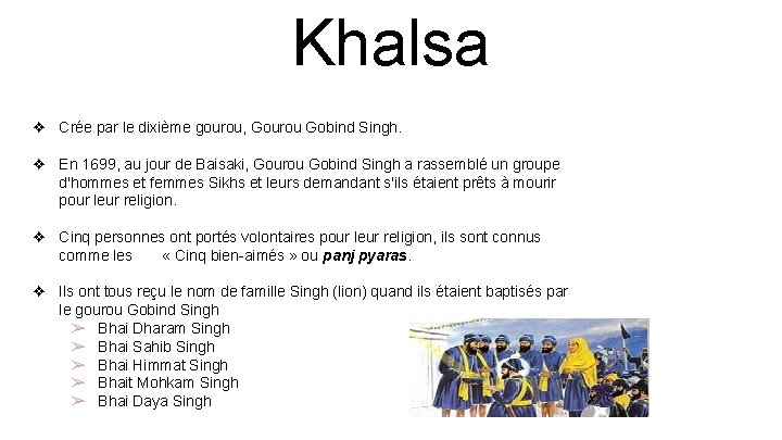 Khalsa ❖ Crée par le dixième gourou, Gourou Gobind Singh. ❖ En 1699, au