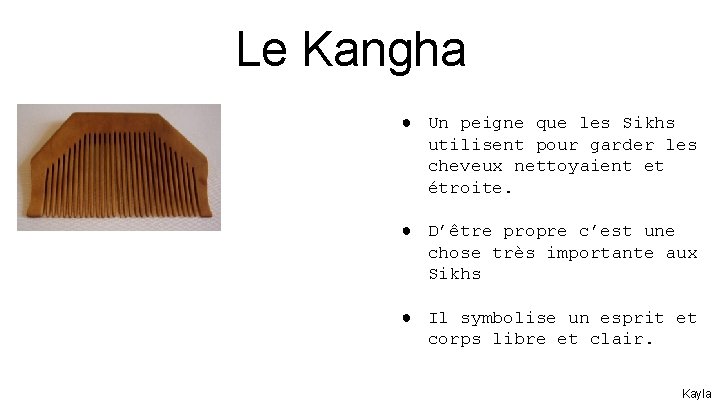 Le Kangha ● Un peigne que les Sikhs utilisent pour garder les cheveux nettoyaient