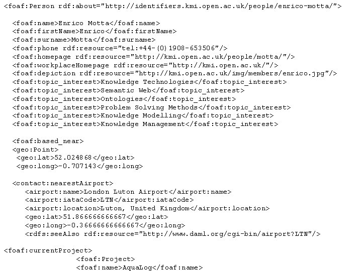 <foaf: Person rdf: about="http: //identifiers. kmi. open. ac. uk/people/enrico-motta/"> <foaf: name>Enrico Motta</foaf: name> <foaf: