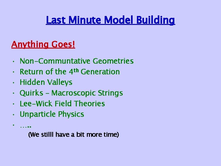 Last Minute Model Building Anything Goes! • • Non-Communtative Geometries Return of the 4