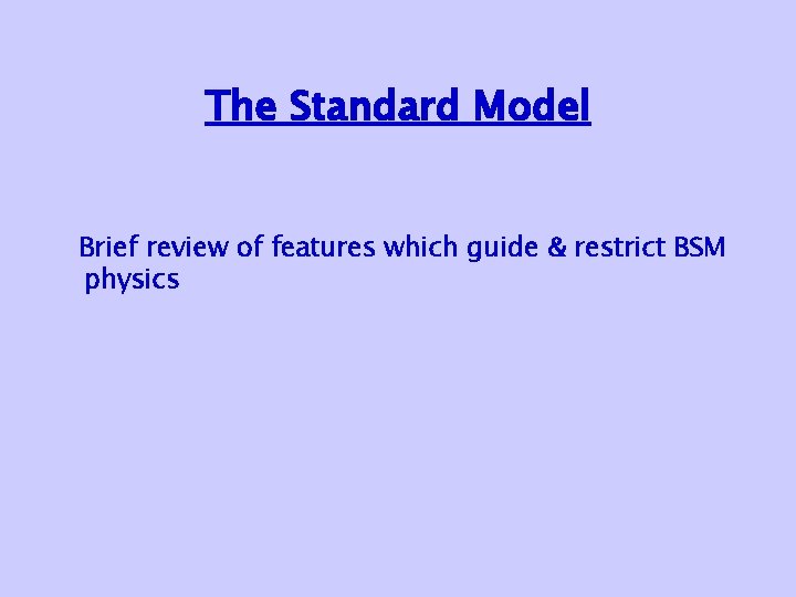 The Standard Model Brief review of features which guide & restrict BSM physics 