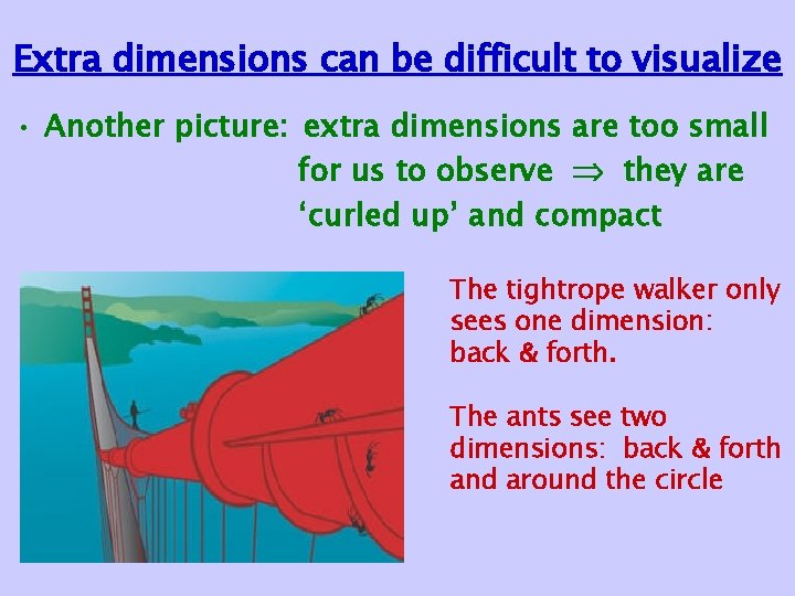 Extra dimensions can be difficult to visualize • Another picture: extra dimensions are too