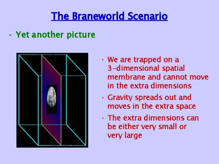 The Braneworld Scenario • Yet another picture • We are trapped on a 3