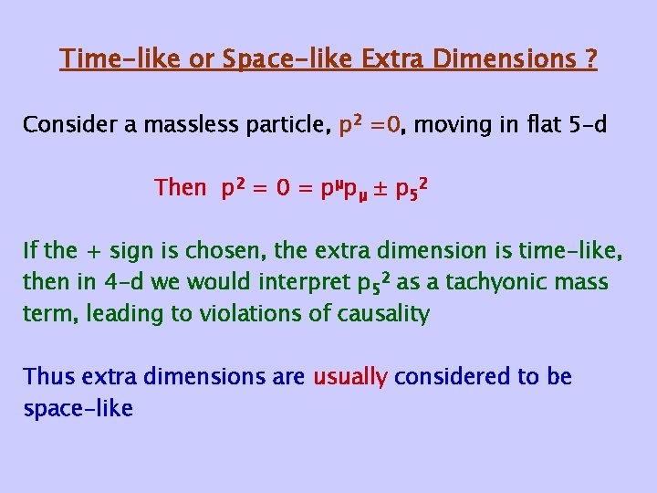 Time-like or Space-like Extra Dimensions ? Consider a massless particle, p 2 =0, moving