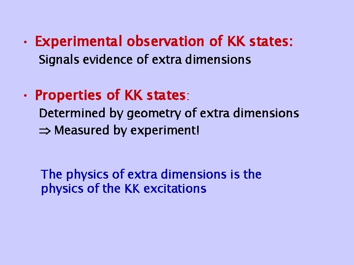  • Experimental observation of KK states: Signals evidence of extra dimensions • Properties