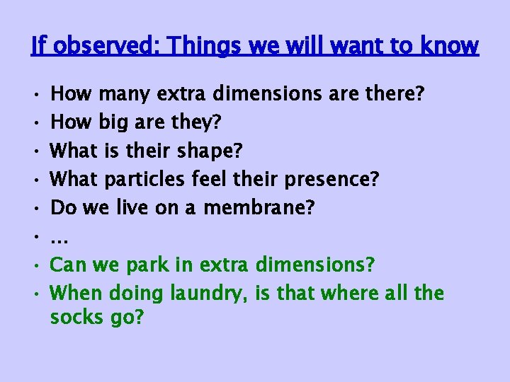 If observed: Things we will want to know • • How many extra dimensions