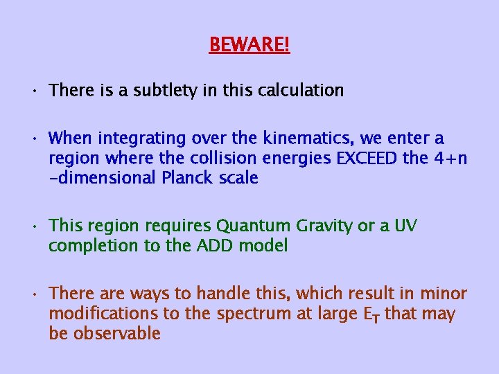 BEWARE! • There is a subtlety in this calculation • When integrating over the