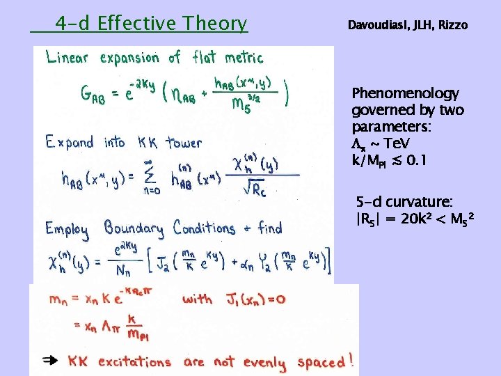 4 -d Effective Theory Davoudiasl, JLH, Rizzo Phenomenology governed by two parameters: ~ Te.