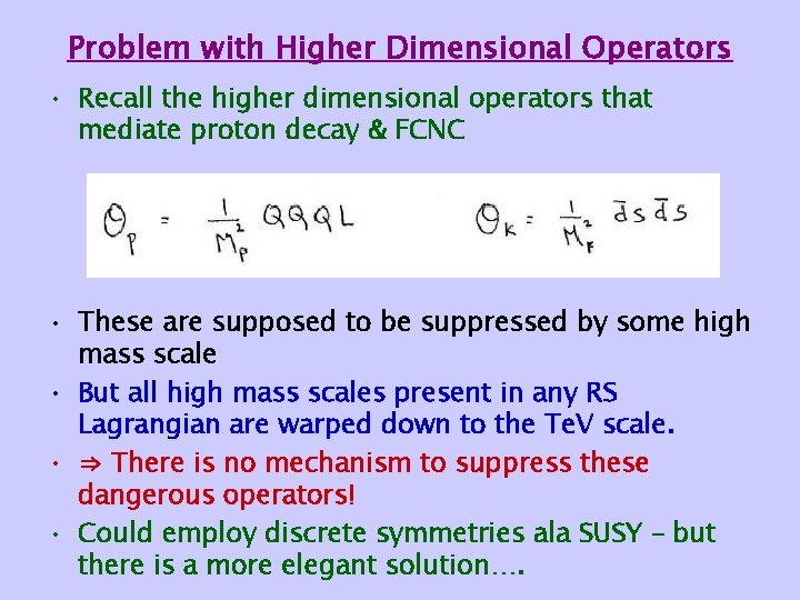 Problem with Higher Dimensional Operators • Recall the higher dimensional operators that mediate proton