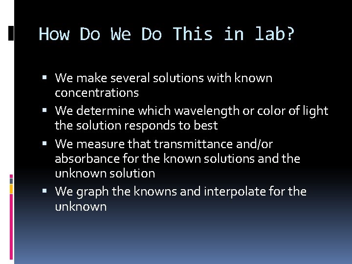How Do We Do This in lab? We make several solutions with known concentrations