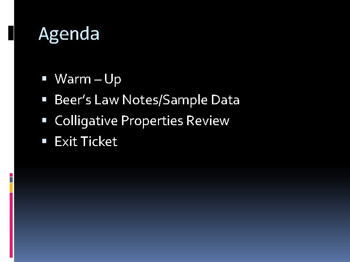Agenda Warm – Up Beer’s Law Notes/Sample Data Colligative Properties Review Exit Ticket 