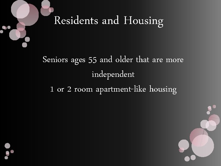 Residents and Housing Seniors ages 55 and older that are more independent 1 or