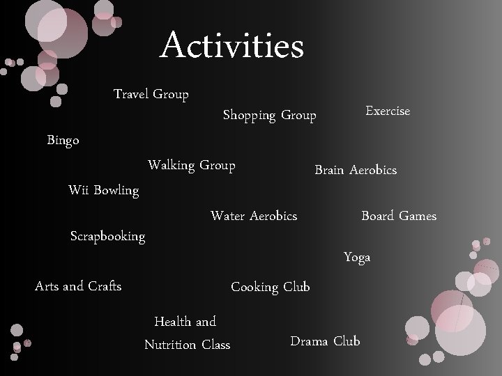 Activities Travel Group Bingo Walking Group Wii Bowling Scrapbooking Exercise Shopping Group Brain Aerobics