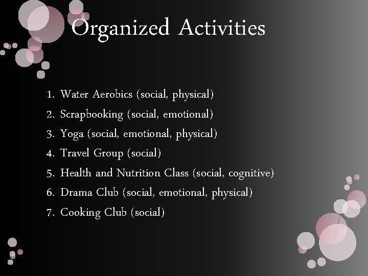 Organized Activities 1. 2. 3. 4. 5. 6. 7. Water Aerobics (social, physical) Scrapbooking