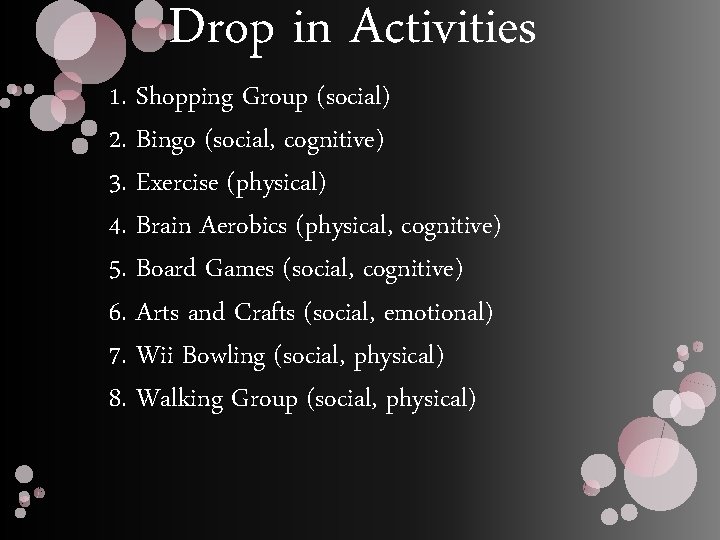 Drop in Activities 1. Shopping Group (social) 2. Bingo (social, cognitive) 3. Exercise (physical)