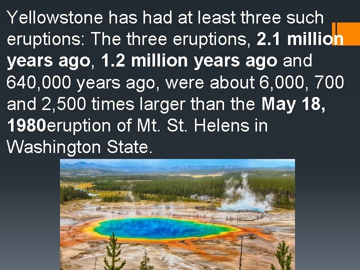 Yellowstone has had at least three such eruptions: The three eruptions, 2. 1 million