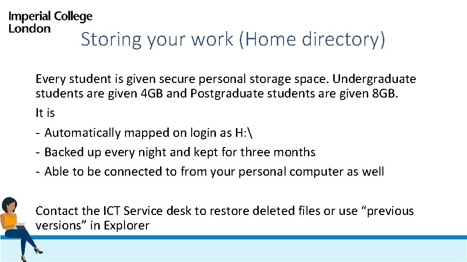 Storing your work (Home directory) Every student is given secure personal storage space. Undergraduate