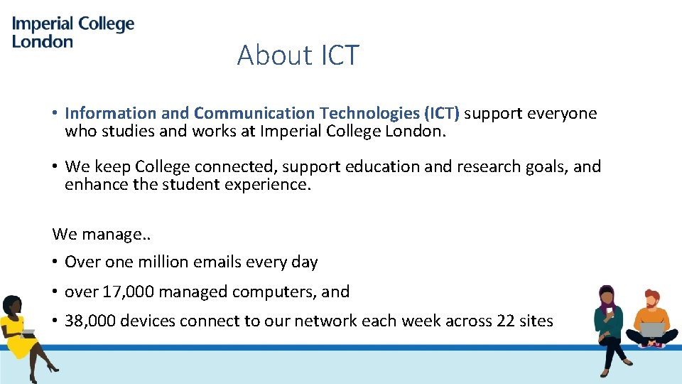 About ICT • Information and Communication Technologies (ICT) support everyone who studies and works