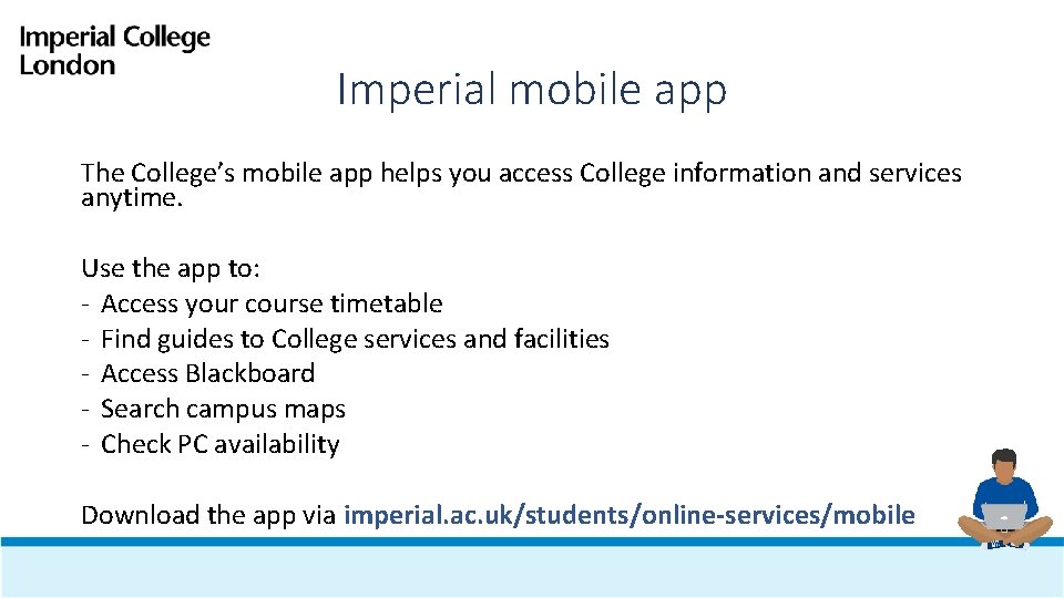 Imperial mobile app The College’s mobile app helps you access College information and services