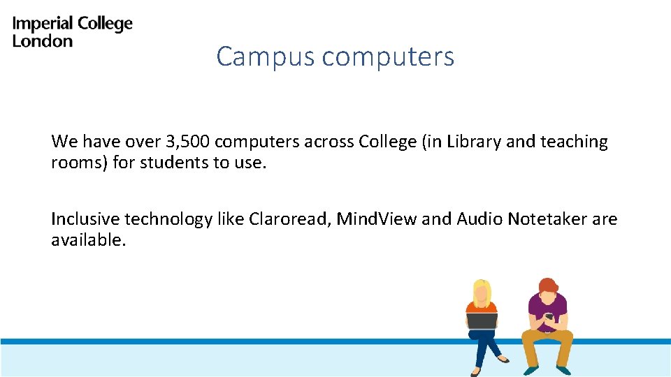 Campus computers We have over 3, 500 computers across College (in Library and teaching