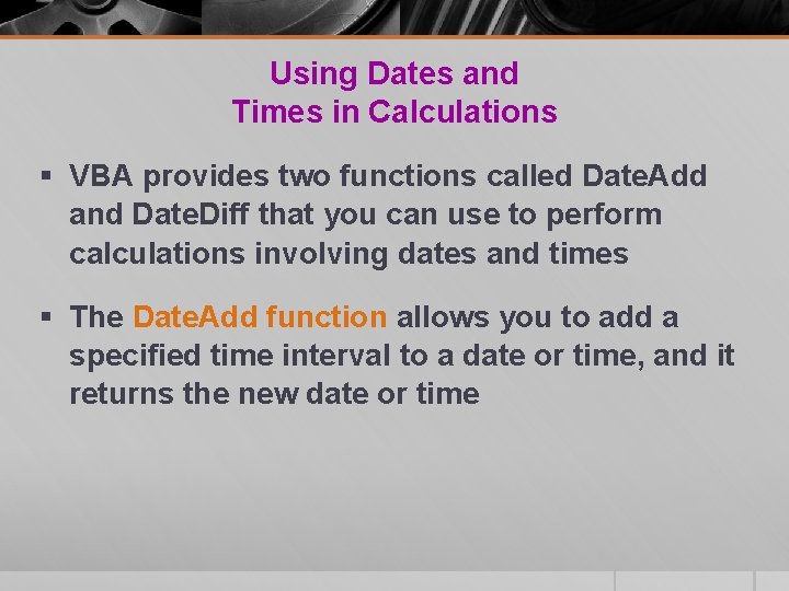 Using Dates and Times in Calculations § VBA provides two functions called Date. Add Using Dates and Times in Calculations § VBA provides two functions called Date. Add