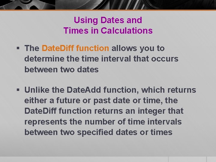 Using Dates and Times in Calculations § The Date. Diff function allows you to Using Dates and Times in Calculations § The Date. Diff function allows you to